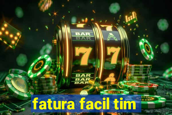 fatura facil tim